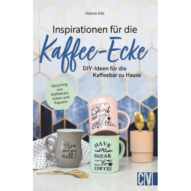 Inspirationen für die Kaffee-Ecke - DIY-Ideen für die Kaffeebar zuhause. Upcycling von Kaffeesatz, -tüten und -kapseln. Bücher Bücher    - Rheinland.Coffee
