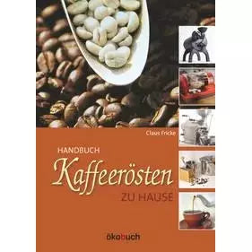 Kaffeerösten zu Hause - Claus Fricke - Das Standardwerk zum Kaffeerösten Bücher Bücher    - Rheinland.Coffee