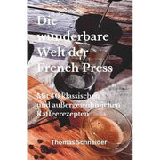 Die wunderbare Welt der French Press - Buch 40 klassischen und außergewöhnlichen Kaffeerezepten Bücher Bücher - Rheinland.Coffee