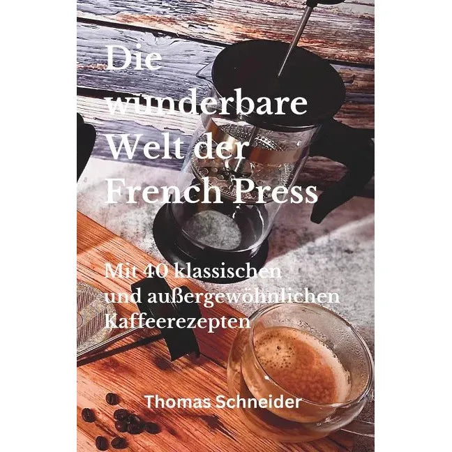 Die wunderbare Welt der French Press - Buch 40 klassischen und außergewöhnlichen Kaffeerezepten  Bücher    - Rheinland.Coffee