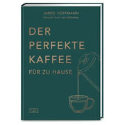 Der perfekte Kaffee für zu Hause - Das Praxis-Handbuch für Kaffeeliebhaber, Baristas und Espresso-Fans von James Hoffmann Bücher Bücher - Rheinland.Coffee
