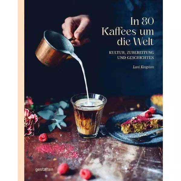 In 80 Kaffees um die Welt Kultur, Zubereitung und Geschichten von Lani Kingston Bücher Bücher    - Rheinland.Coffee
