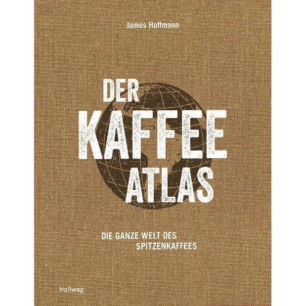 Der Kaffeeatlas - Die ganze Welt des Spitzenkaffees mit 170 Fotos von James Hoffmann  Bücher    - Rheinland.Coffee