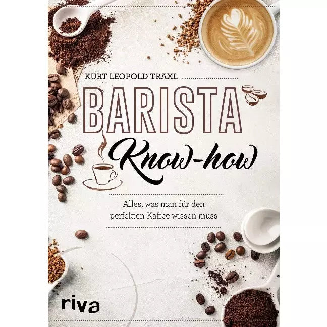 Barista-Know-how - Alles, was man für den perfekten Kaffee wissen muss von Kurt Leopold Traxl  Bücher    - Rheinland.Coffee