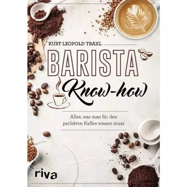 Barista-Know-how - Alles, was man für den perfekten Kaffee wissen muss von Kurt Leopold Traxl Bücher Bücher - Rheinland.Coffee