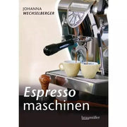 Espressomaschinen richtig bedienen von Johanna Wechselberger mit zahlreichen Farbfotografien. Bücher Bücher - Rheinland.Coffee